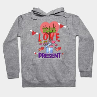 Your Love Is My Present Hoodie